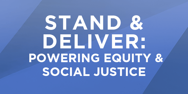 Stand & Deliver: Powering Equity & Social Justice